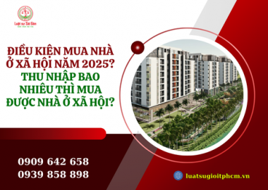 Điều kiện mua nhà ở xã hội năm 2025? Thu nhập bao nhiêu thì mua được nhà ở xã hội?