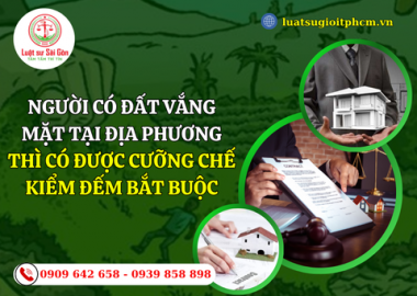 Người có đất vắng mặt tại địa phương thì có được cưỡng chế kiểm đếm bắt buộc