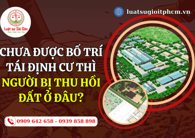 Chưa được bố trí tái định cư, thì người có đất bị thu hồi ở đâu?