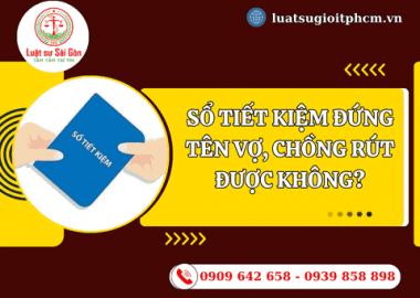 Sổ tiết kiệm đứng tên vợ, chồng rút được không?