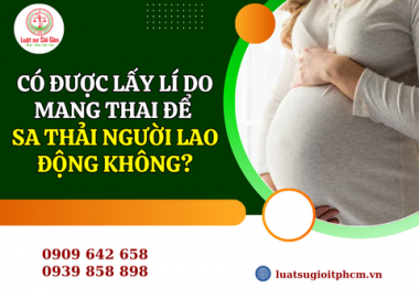 Có được lấy lí do mang thai để sa thải người lao động không?