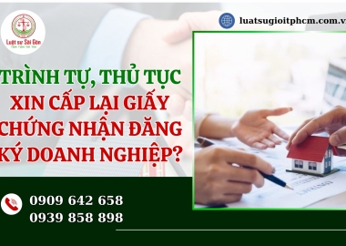 Trình tự, thủ tục xin cấp lại giấy chứng nhận đăng ký doanh nghiệp năm 2025?