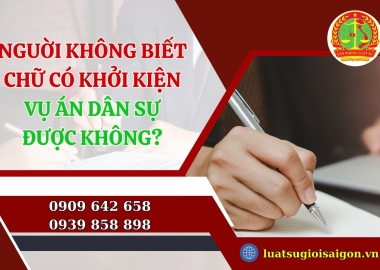 Nguời không biết chữ có khởi kiện vụ án dân sự được không?