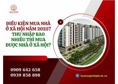 Điều kiện mua nhà ở xã hội năm 2025? Thu nhập bao nhiêu thì mua được nhà ở xã hội?