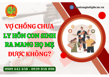 Vợ chồng chưa ly hôn con sinh ra mang họ mẹ được không?